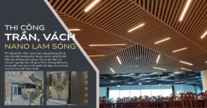 Thi Công Trần Vách ốp Nano Lam Sóng